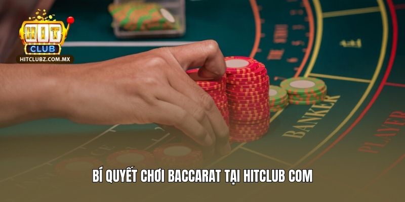 Bí quyết chơi Baccarat tại Hitclub com