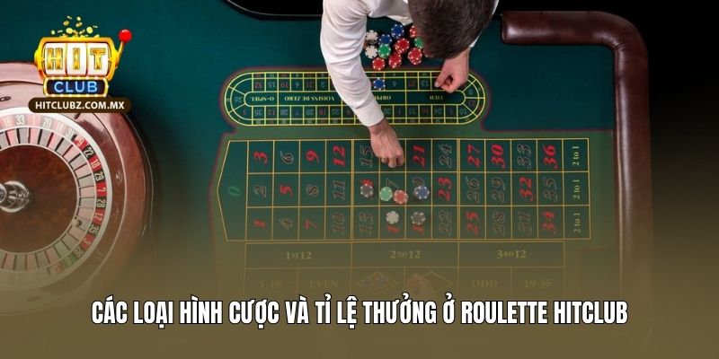 Các loại hình cược và tỉ lệ thưởng ở Roulette Hitclub