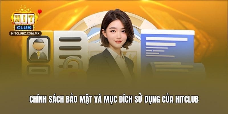 Chính sách bảo mật và mục đích sử dụng của Hitclub