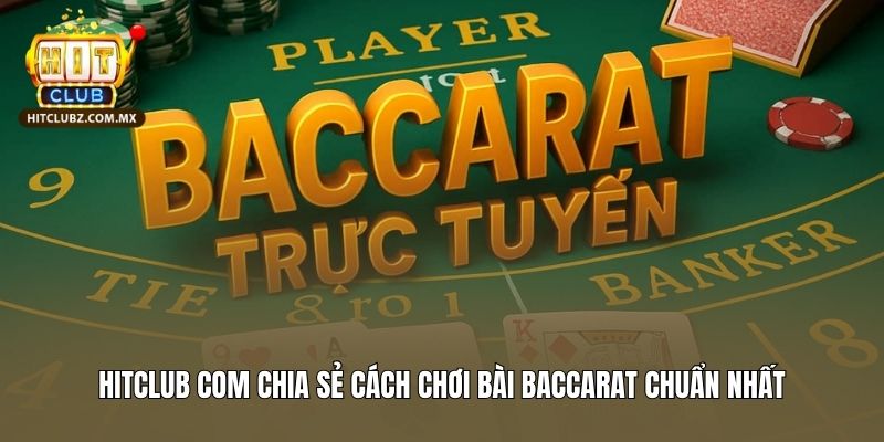 Hitclub Com Chia Sẻ Cách Chơi Bài Baccarat Chuẩn Nhất