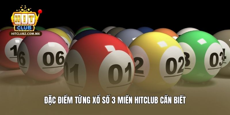 Đặc điểm từng xổ số 3 miền Hitclub cần biết