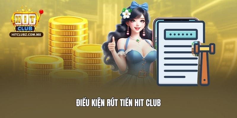 Điều kiện rút tiền Hit club