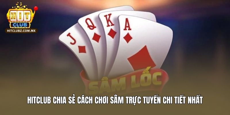 Hitclub Chia Sẻ Cách Chơi Bài Sâm Hitclub Chi Tiết Nhất