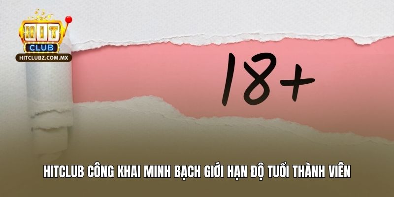 Hitclub công khai minh bạch giới hạn độ tuổi thành viên