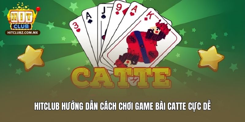 Hướng Dẫn Cách Chơi Game Bài Catte Hitclub Cực Dễ