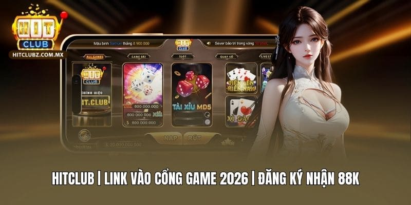💵 Hitclub | Link Vào Cổng Game 2026 | Đăng Ký Nhận 88K