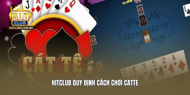 Hitclub quy định cách chơi catte