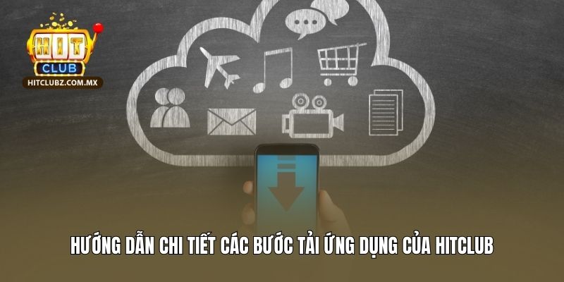 Hướng dẫn chi tiết các bước tải ứng dụng của Hitclub