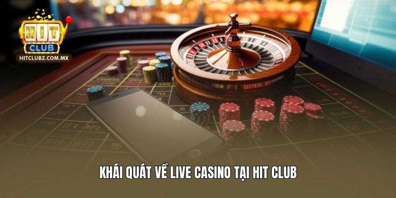 Khái quát về LiveCasino Hitclub