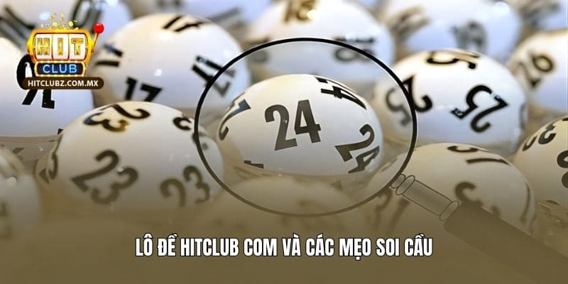 Lô đề Hitclub Com và các mẹo soi cầu