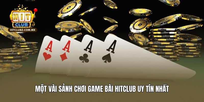 Một vài sảnh chơi game bài Hitclub uy tín nhất