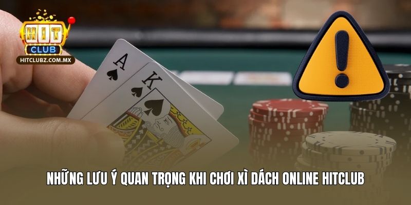 Những lưu ý quan trọng khi chơi Xì Dách online Hitclub