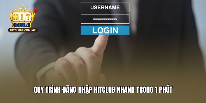 Quy trình đăng nhập Hitclub nhanh trong 1 phút