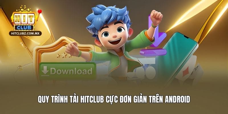 Quy trình tải Hitclub cực đơn giản trên Android