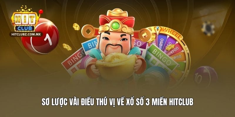 Sơ lược vài điều thú vị về xổ số 3 miền Hitclub