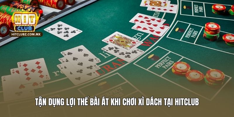 Tận dụng lợi thế bài Át khi chơi Xì Dách tại Hitclub