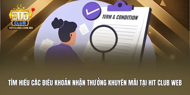 Tìm hiểu các điều khoản nhận thưởng khuyến mãi tại Hit Club web
