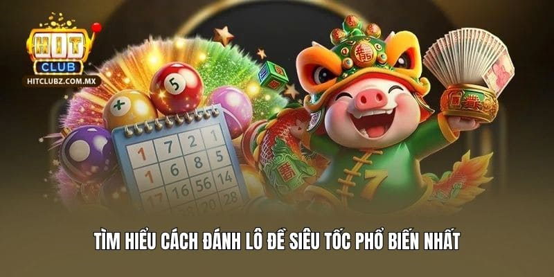 Tìm hiểu cách đánh lô đề siêu tốc phổ biến nhất