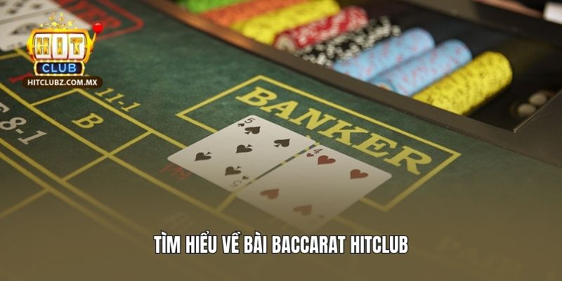 Tìm hiểu về bài Baccarat Hitclub