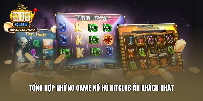 Tổng hợp những game nổ hũ Hitclub ăn khách nhất