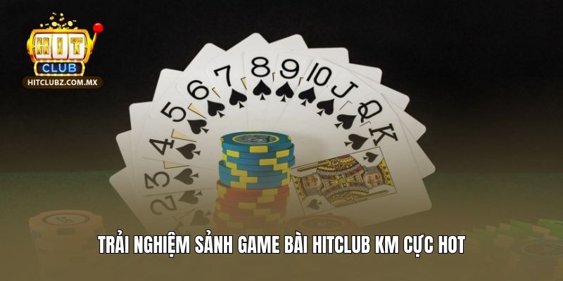 Trải nghiệm sảnh game bài Hitclub KM cực hot