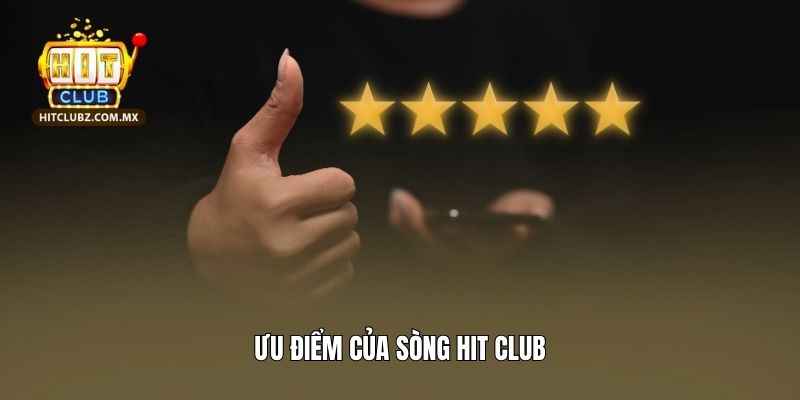 Ưu điểm của sòng Hit club