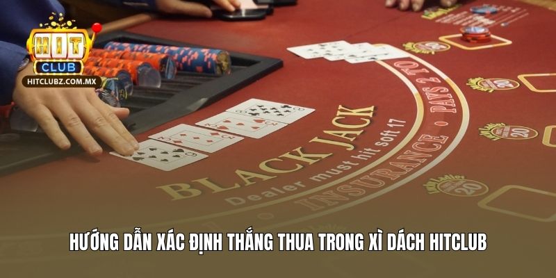 Hướng dẫn xác định thắng thua trong xì dách Hitclub