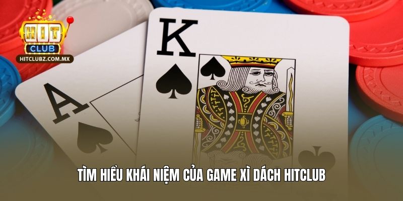 Tìm hiểu khái niệm của game xì dách Hitclub