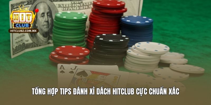 Tổng hợp tips đánh xì dách Hitclub cực chuẩn xác